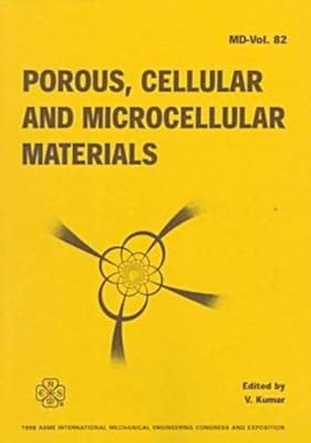 Porous, Cellular and Microcellular Materials: Presented at the 1998 Asme International Mechanical Engineering Congress and Exposition, November 15-20, 1998, Anaheim, California (MD (Series), Vol. 82.)