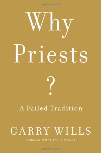 Why Priests?: A Failed Tradition by Garry Wills