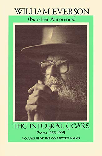 The Integral Years: Poems 1966-1994 (Collected Poems) by William Everson
