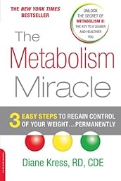The Metabolism Miracle: 3 Easy Steps to Regain Control of Your Weight . . . Permanently