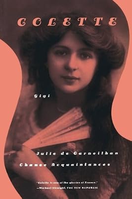 Gigi, Julie de Carneilha, and Chance Acquaintances: Three Short Novels