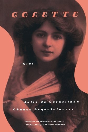 Gigi, Julie de Carneilha, and Chance Acquaintances: Three Short Novels by Colette