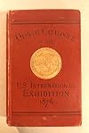 Official Catalogue of the U.S. International Exhibition, 1876