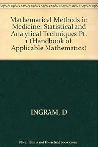 Mathematical Methods in Medicine, Statistical and Analytical Techniques (Handbook of Applicable Mathematics) (Part 1) by R. F. Bloch