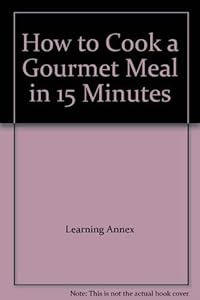 How to Cook a Gourmet Meal in 15 Minutes by Learning Annex