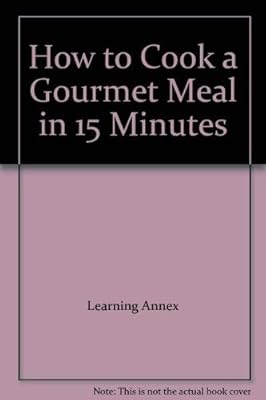 How to Cook a Gourmet Meal in 15 Minutes