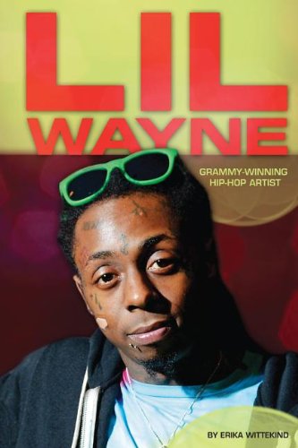 Lil Wayne: Grammy-Winning Hip-Hop Artist by Erika Wittekind