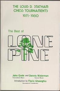 The Best of Lone Pine: The Louis D. Statham Chess Tournaments 1971-1980 by Louis D. Statham Chess Tournament