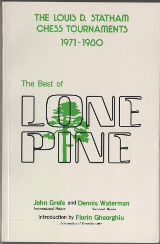 The Best of Lone Pine: The Louis D. Statham Chess Tournaments 1971-1980 by Louis D. Statham Chess Tournament