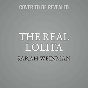 The Real Lolita: The Kidnapping of Sally Horner and the Novel That Scandalized the World