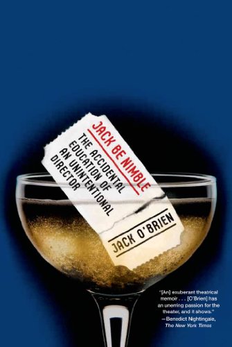 Jack Be Nimble: The Accidental Education of an Unintentional Director by Jack O'Brien