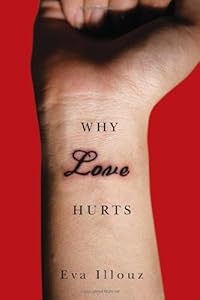 Why Love Hurts: A Sociological Explanation by Eva Illouz