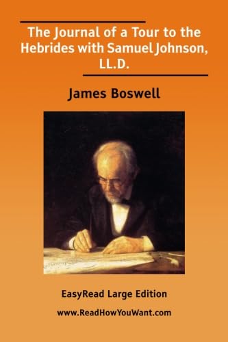 The Journal of a Tour to the Hebrides with Samuel Johnson, LL.D. [EasyRead Large Edition] by James Boswell
