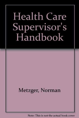 The health care supervisor's handbook by Norman Metzger