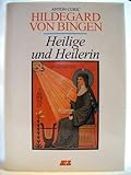Hildegard von Bingen. Heilige und Heilerin - Anton Curic