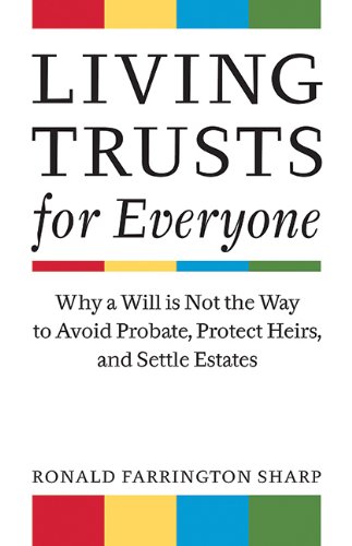 Living Trusts for Everyone: Why a Will is Not the Way to Avoid Probate, Protect Heirs, and Settle Estates by Ronald Farrington Sharp