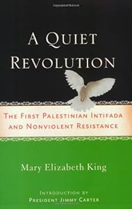 A Quiet Revolution: The First Palestinian Intifada and Nonviolent Resistance