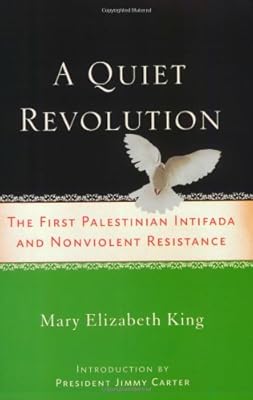 A Quiet Revolution: The First Palestinian Intifada and Nonviolent Resistance