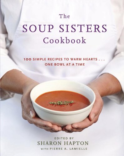 The Soup Sisters Cookbook: 100 Simple Recipes to Warm Hearts . . . One Bowl at a Time by Yotam Ottolenghi