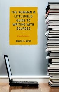 The Rowman &amp; Littlefield Guide to Writing with Sources by James P. Davis