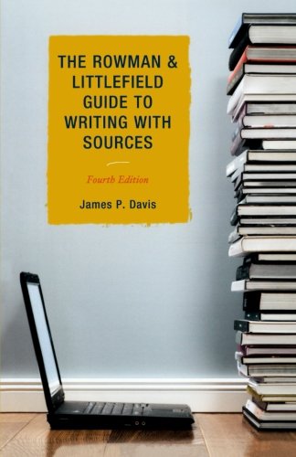 The Rowman &amp; Littlefield Guide to Writing with Sources by James P. Davis