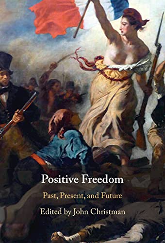 Positive Freedom: Past, Present, and Future by John Christman