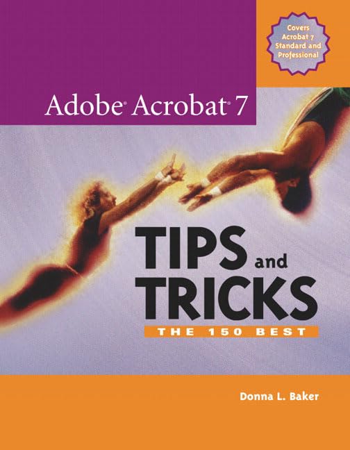 Adobe Acrobat 7 Tips And Tricks: The 150 Best by Donna L. Baker