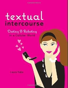 Textual Intercourse: Dating and Relating in a Cellular World by Laura Saba