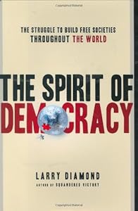The Spirit of Democracy: The Struggle to Build Free Societies Throughout the World