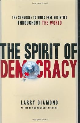 The Spirit of Democracy: The Struggle to Build Free Societies Throughout the World