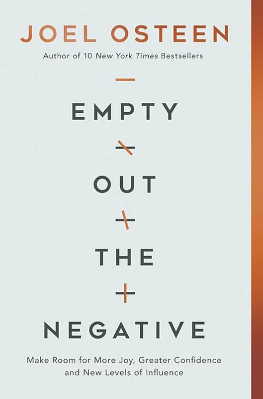 Empty Out the Negative: Make Room for More Joy, Greater Confidence, and New Levels of Influence by Joel Osteen