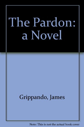 The Pardon: A Novel by James Grippando