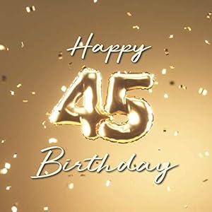 Happy 45th Birthday: Birthday Party Guest Book with 110 Pages - Balloons Gold