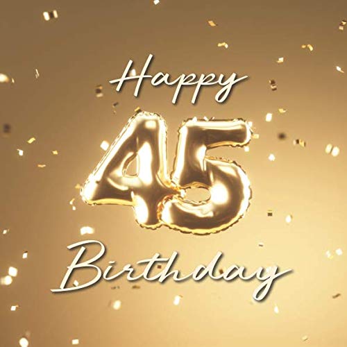 Happy 45th Birthday: Birthday Party Guest Book with 110 Pages - Balloons Gold by Visufactum Books