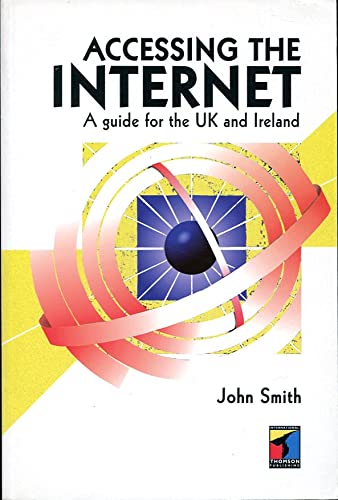 Accessing the Internet: A guide for the UK and Ireland by John W. T Smith