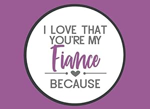 I Love That You're My Fiance Because: Prompted Fill In The Blank Book (I Love You Because Book)