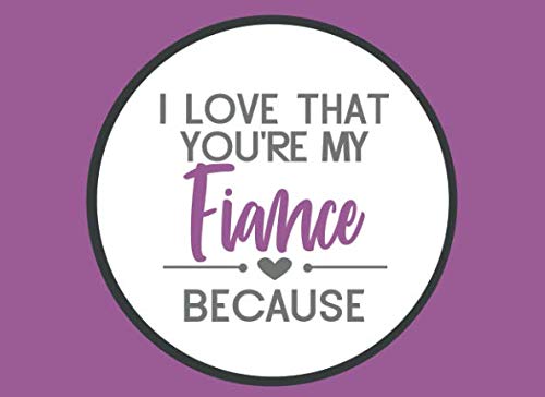 I Love That You're My Fiance Because: Prompted Fill In The Blank Book (I Love You Because Book) by River Breeze Press
