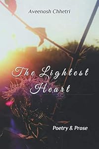 The Lightest Heart: Poetry and Prose by Aveenash Chhetri