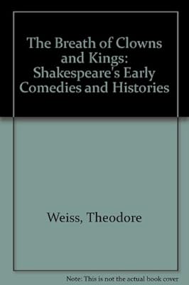 The Breath of Clowns and Kings: Shakespeare's Early Comedies and Histories