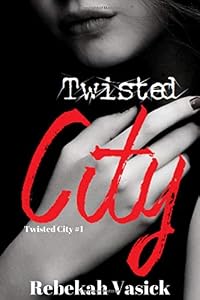 Twisted City: (Twisted City Book 1) by Rebekah Vasick