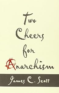 Two Cheers for Anarchism: Six Easy Pieces on Autonomy, Dignity, and Meaningful Work and Play