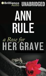 A Rose for Her Grave: And Other True Cases (Ann Rule's Crime Files)