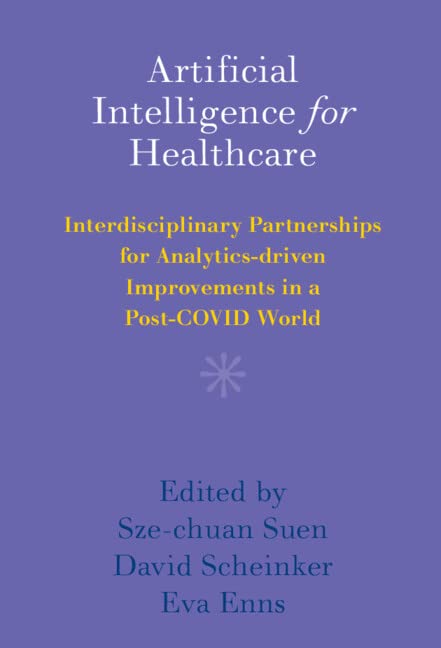 Artificial Intelligence for Healthcare: Interdisciplinary Partnerships for Analytics-driven Improvements in a Post-COVID World by Sze-chuan Suen
