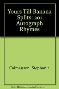 Yours Till Banana Splits: 201 Autograph Rhymes by Stephanie Calmenson