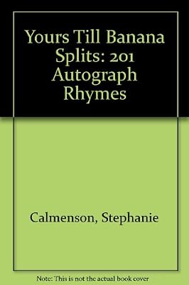 Yours Till Banana Splits: 201 Autograph Rhymes