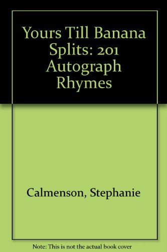 Yours Till Banana Splits: 201 Autograph Rhymes by Stephanie Calmenson