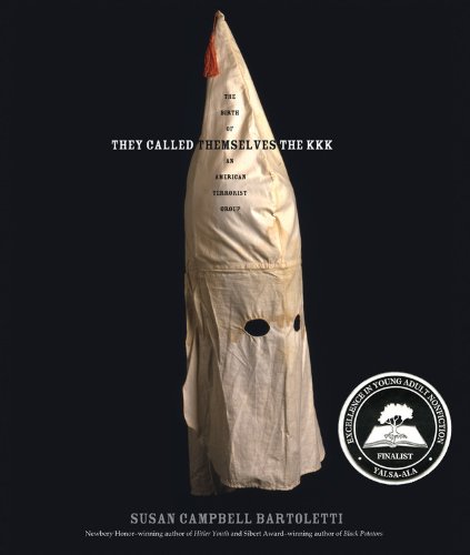 They Called Themselves the K.K.K.: The Birth of an American Terrorist Group by Susan Campbell Bartoletti