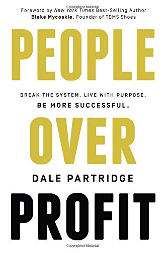People Over Profit: Break the System, Live with Purpose, Be More Successful by Dale Partridge