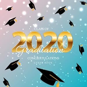 Class of 2020 Congratulations Guest Book: Graduation Sign in Book | Party Decorations | Memory Book for Graduation | Autograph Book | Wish Book | ... Memory Book (Graduation Message Book) by Willie Prints