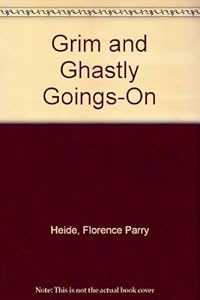 Grim and Ghastly Goings-On by Florence Parry Heide